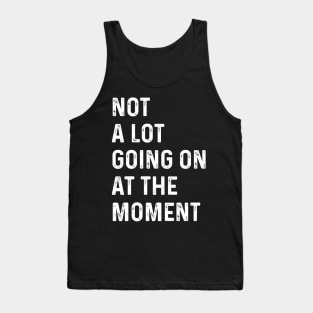 Not A Lot Going On At The Moment Black And White Tank Top